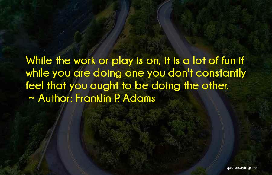 Franklin P. Adams Quotes 608056