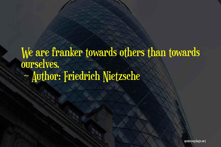 Frankness Quotes By Friedrich Nietzsche