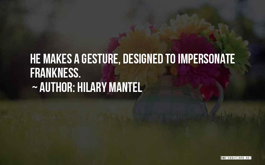 Frankness Quotes By Hilary Mantel