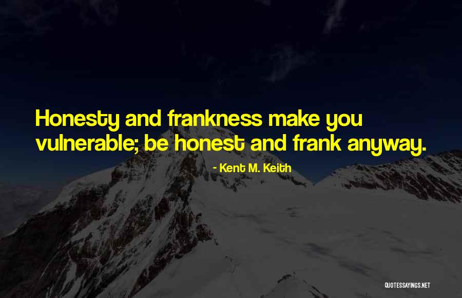 Frankness Quotes By Kent M. Keith