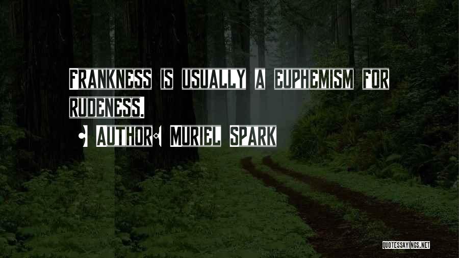 Frankness Quotes By Muriel Spark