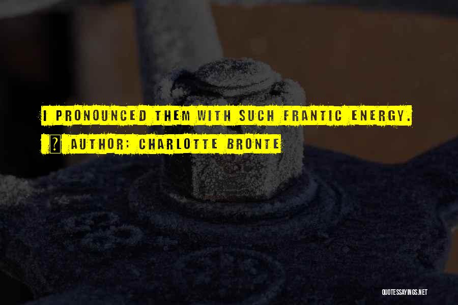 Frantic Quotes By Charlotte Bronte