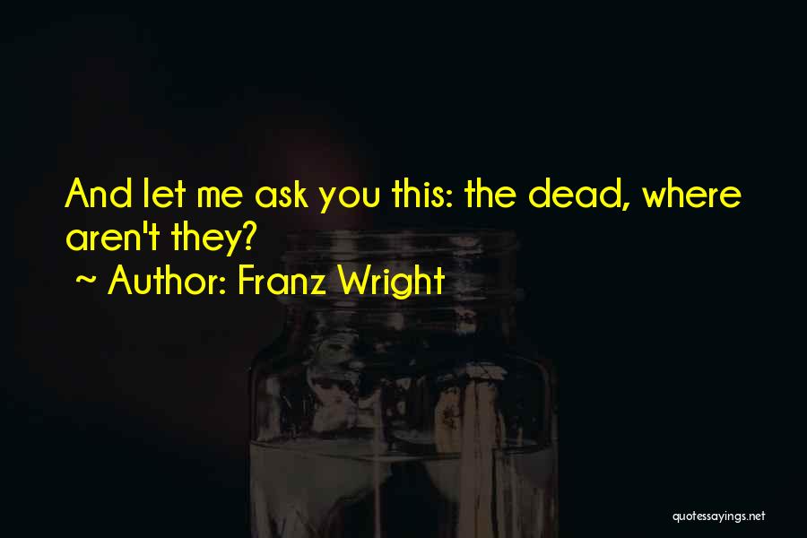 Franz Wright Quotes 1017644