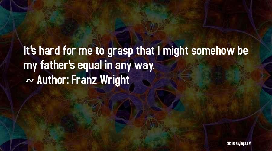 Franz Wright Quotes 1196853