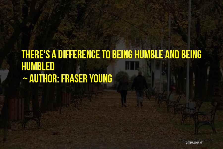 Fraser Young Quotes 1808604