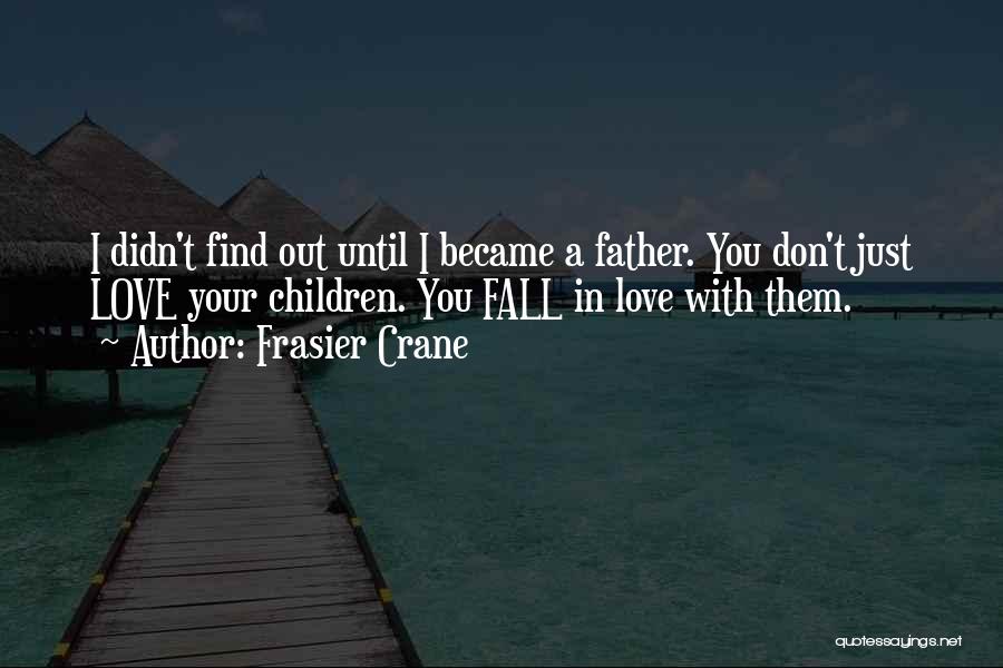 Frasier Love Quotes By Frasier Crane