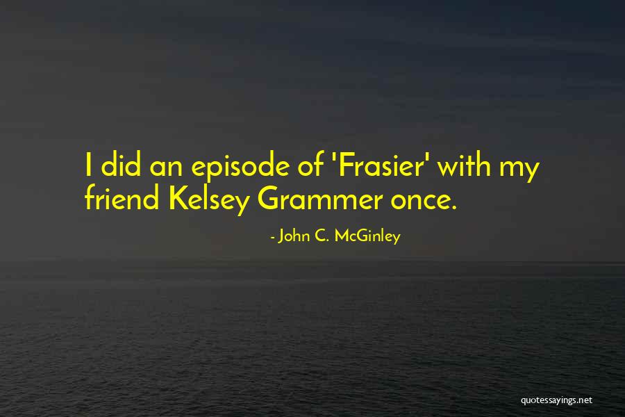 Frasier Quotes By John C. McGinley