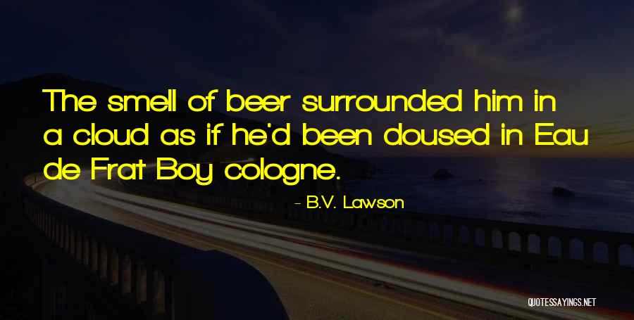 Frat Boy Quotes By B.V. Lawson Frat Boy Quotes By B.V. Lawson