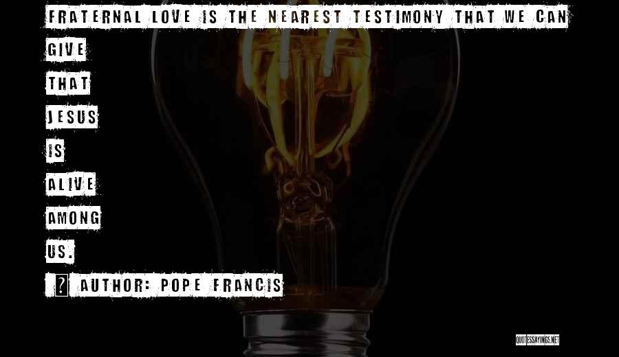 Fraternal Love Quotes By Pope Francis