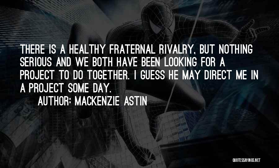 Fraternal Quotes By Mackenzie Astin