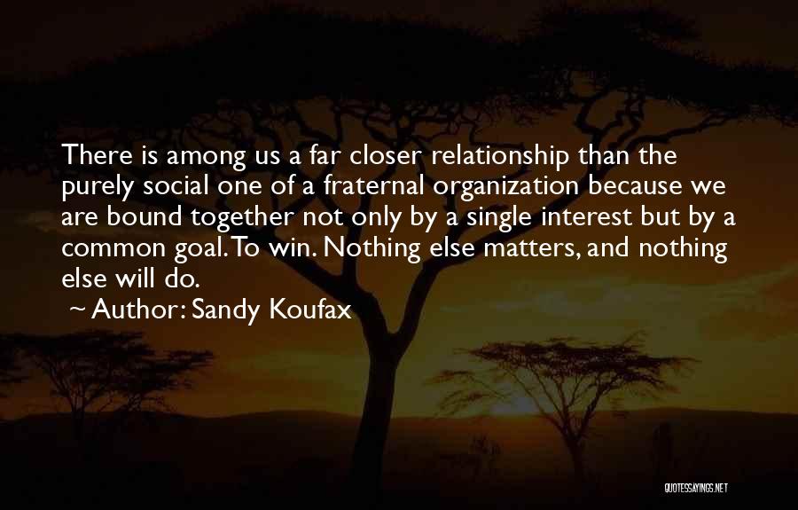 Fraternal Quotes By Sandy Koufax