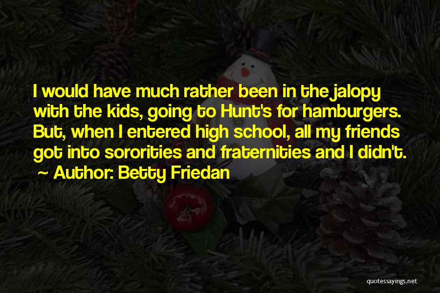 Fraternities Quotes By Betty Friedan