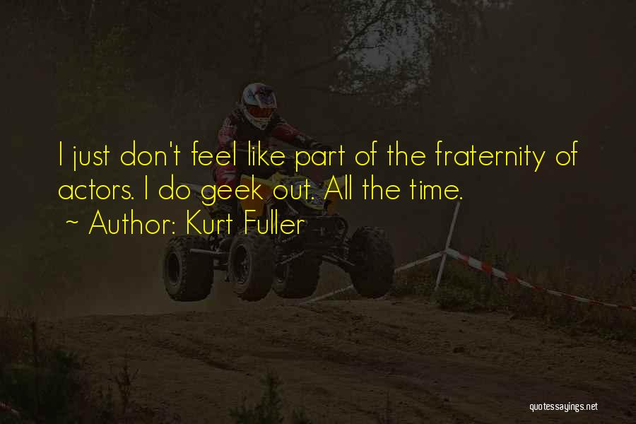 Fraternity Quotes By Kurt Fuller
