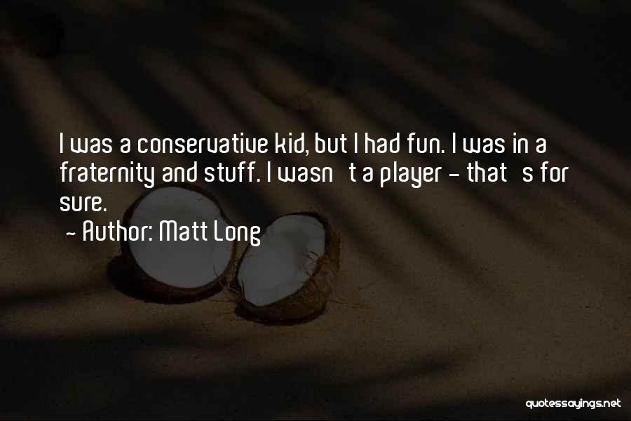 Fraternity Quotes By Matt Long