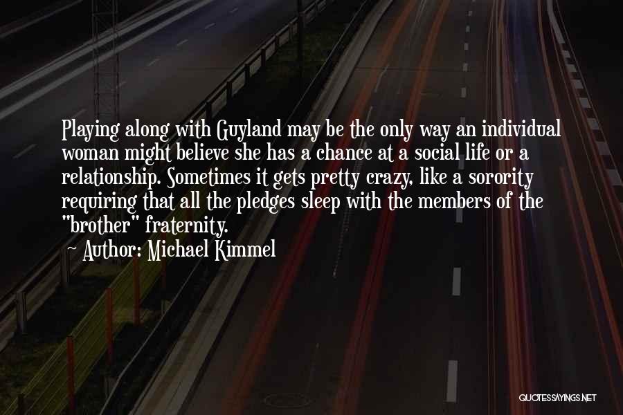 Fraternity Quotes By Michael Kimmel