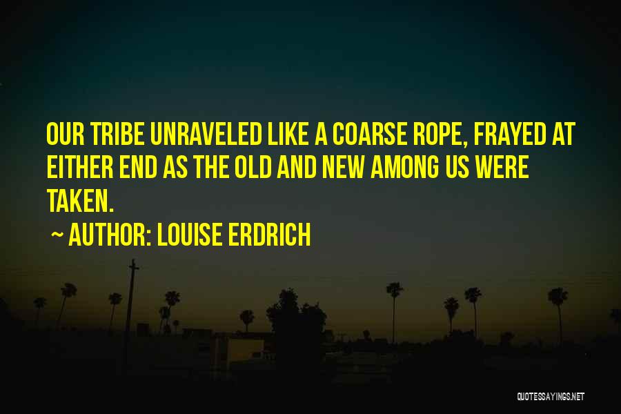 Frayed Quotes By Louise Erdrich