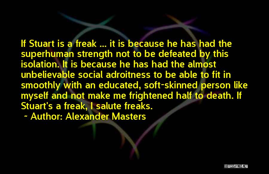 Freak Friendship Quotes By Alexander Masters