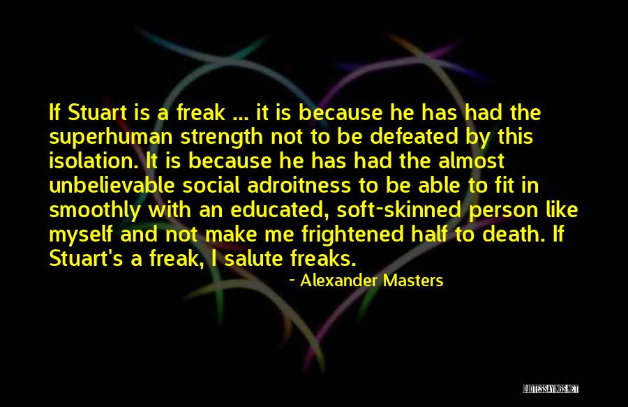 Freak Friendship Quotes By Alexander Masters