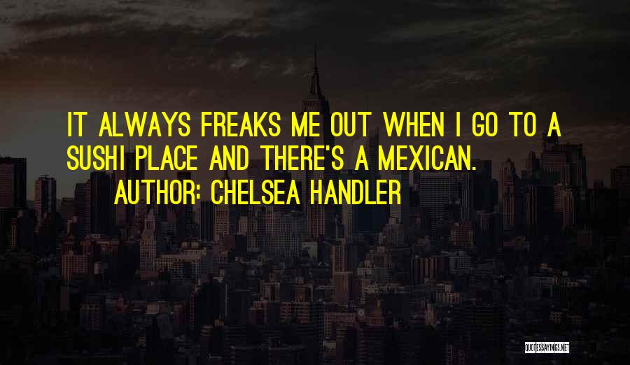 Freak Out Quotes By Chelsea Handler