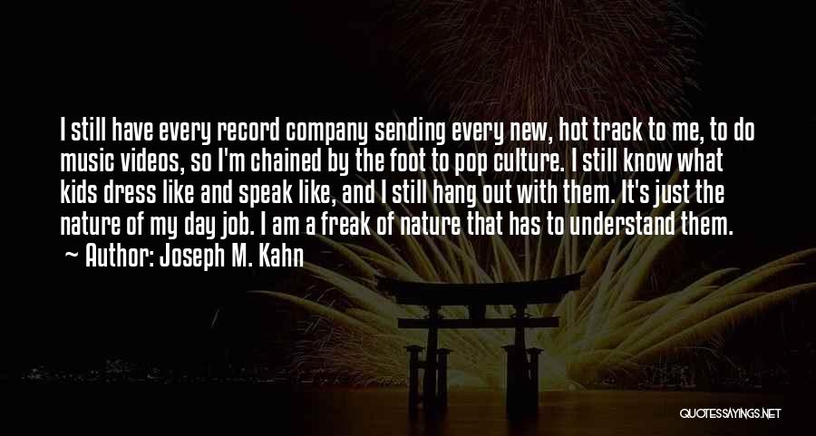 Freak Out Quotes By Joseph M. Kahn