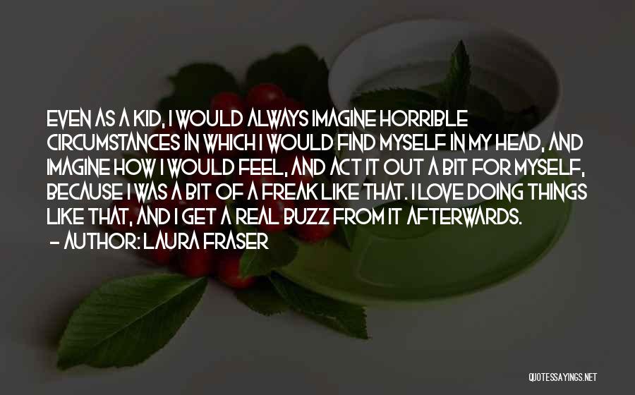 Freak Out Quotes By Laura Fraser