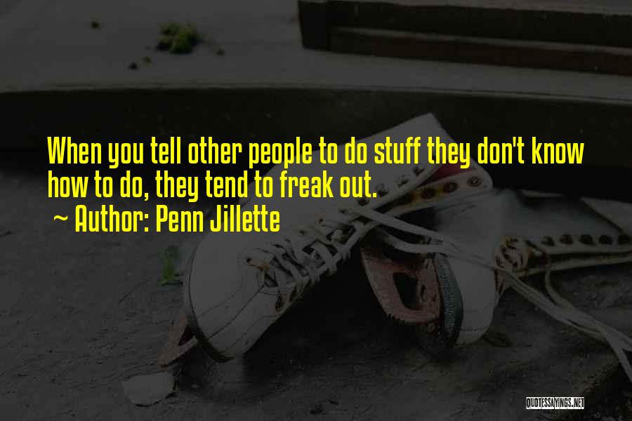 Freak Out Quotes By Penn Jillette