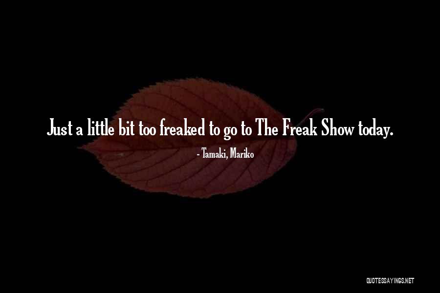 Freak Out Today Quotes By Tamaki, Mariko Freak Out Today Quotes By Tamaki, Mariko