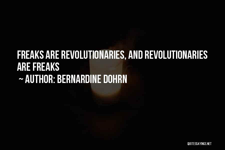 Freak Quotes By Bernardine Dohrn