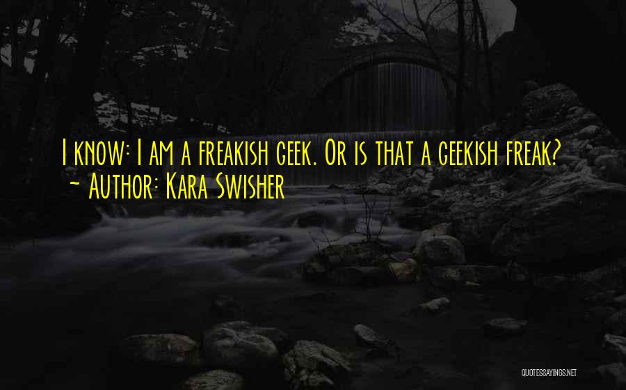 Freak Quotes By Kara Swisher