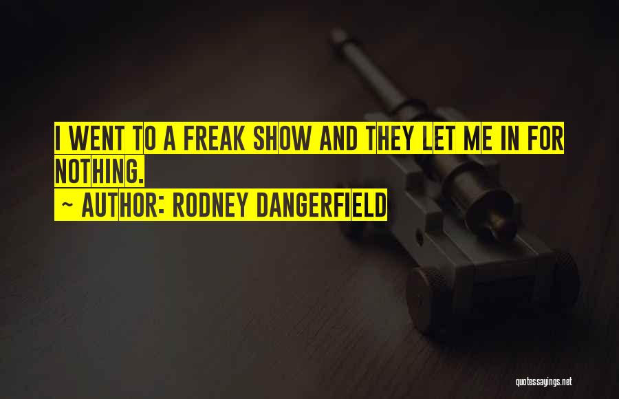 Freak Quotes By Rodney Dangerfield