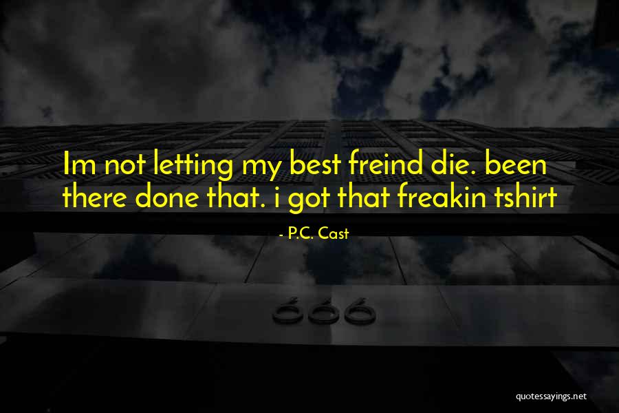 Freakin Quotes By P.C. Cast Freakin Quotes By P.C. Cast