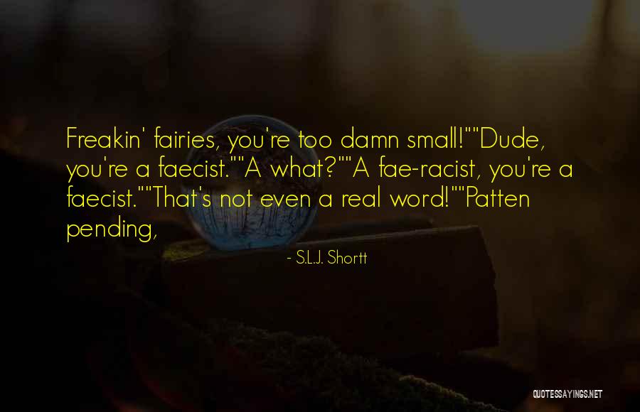 Freakin Quotes By S.L.J. Shortt Freakin Quotes By S.L.J. Shortt