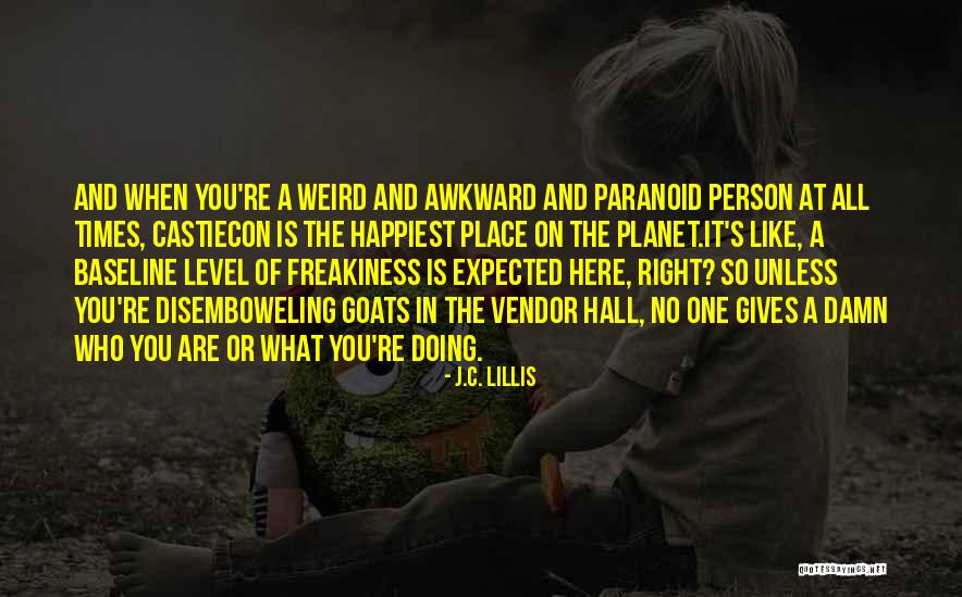 Freakiness Quotes By J.C. Lillis Freakiness Quotes By J.C. Lillis