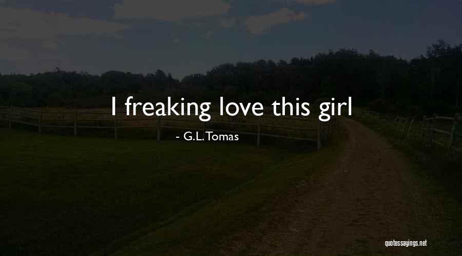 Freaking Love Quotes By G.L. Tomas