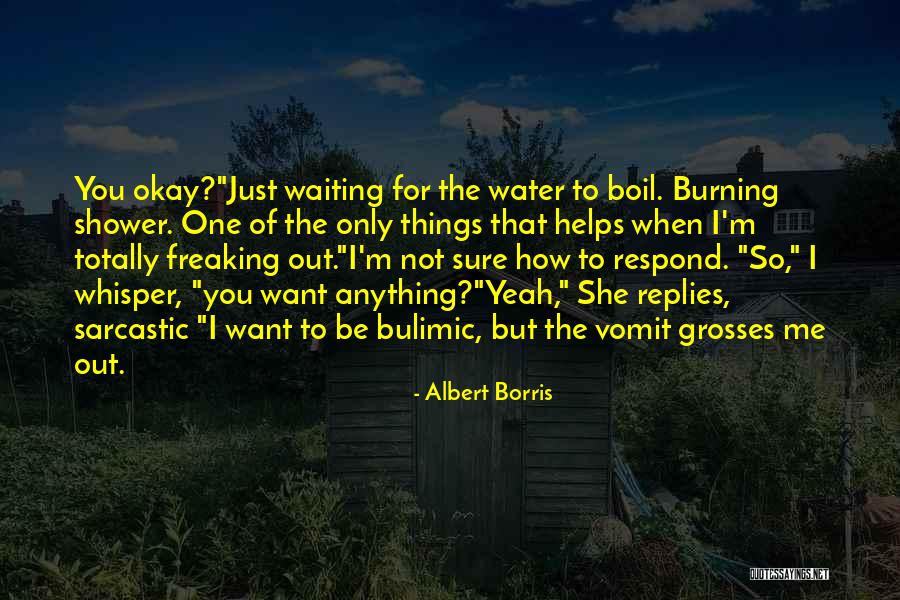 Freaking Out Quotes By Albert Borris Freaking Out Quotes By Albert Borris