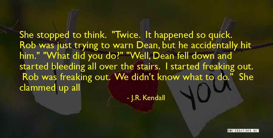 Freaking Out Quotes By J.R. Kendall Freaking Out Quotes By J.R. Kendall