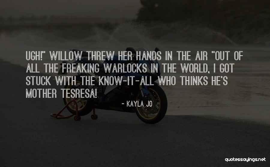 Freaking Out Quotes By Kayla Jo Freaking Out Quotes By Kayla Jo