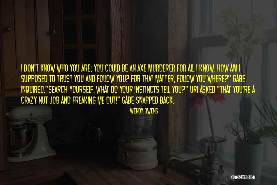 Freaking Out Quotes By Wendy Owens Freaking Out Quotes By Wendy Owens