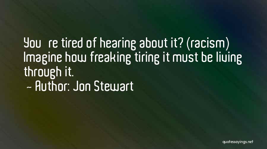 Freaking Tired Quotes By Jon Stewart
