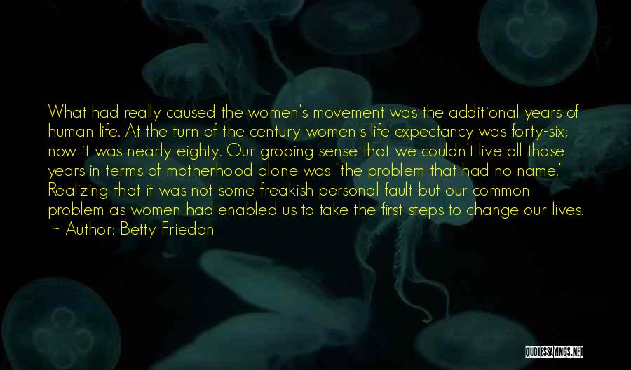 Freakish Life Quotes By Betty Friedan