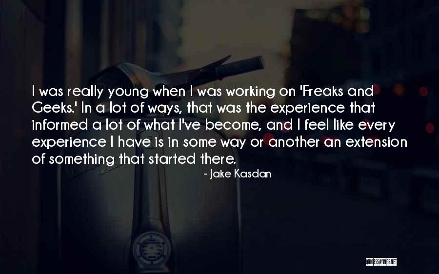 Freaks & Geeks Quotes By Jake Kasdan