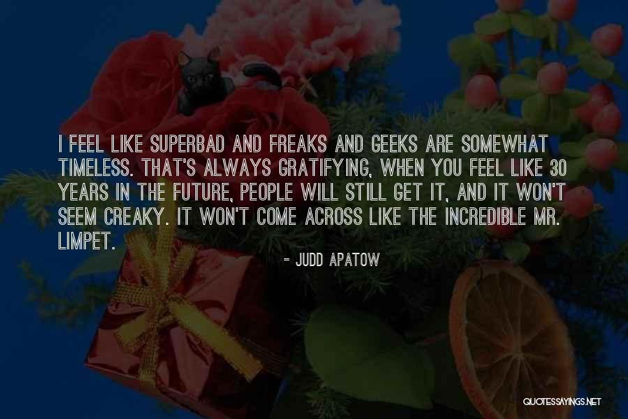 Freaks & Geeks Quotes By Judd Apatow Freaks & Geeks Quotes By Judd Apatow