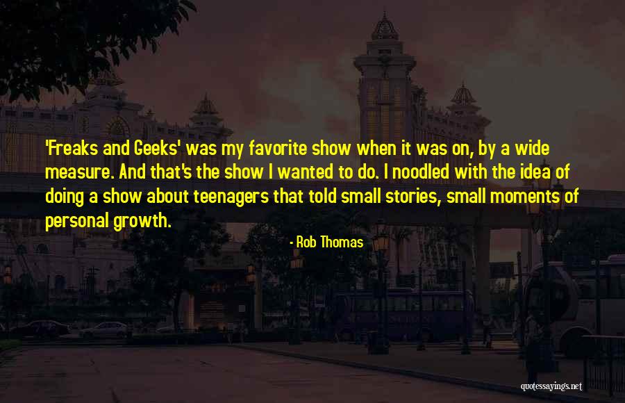 Freaks & Geeks Quotes By Rob Thomas Freaks & Geeks Quotes By Rob Thomas