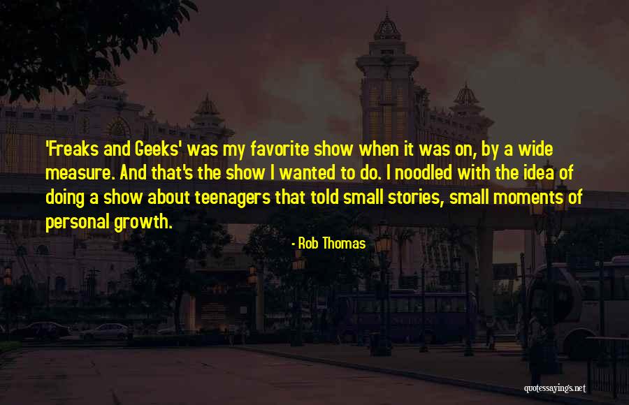 Freaks & Geeks Quotes By Rob Thomas