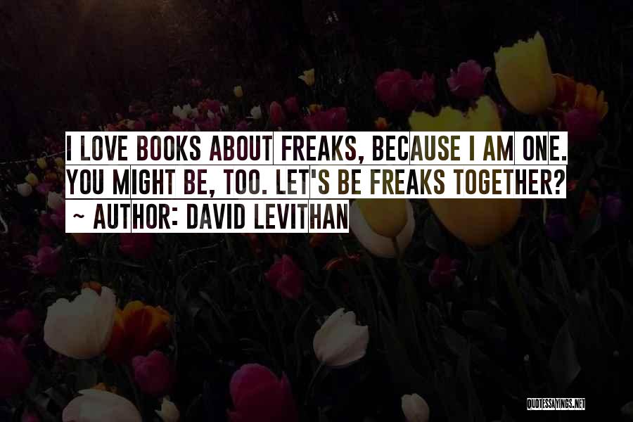 Freaks Love Quotes By David Levithan