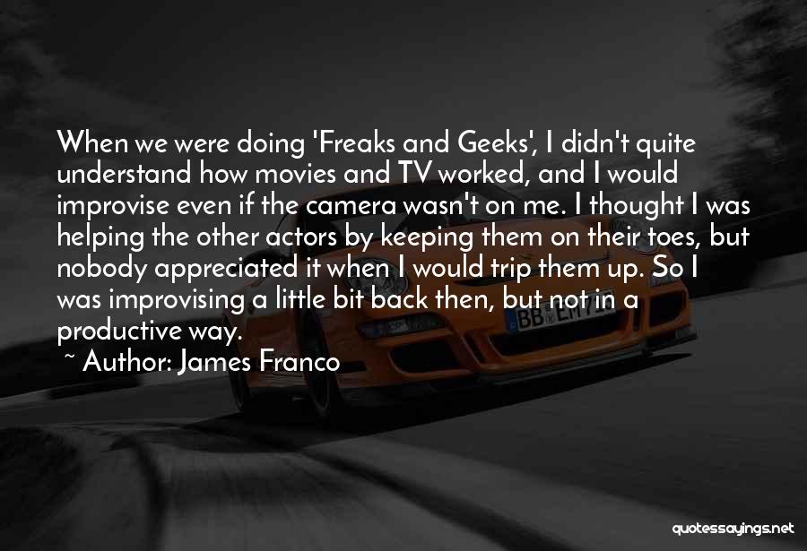 Freaks N Geeks Quotes By James Franco