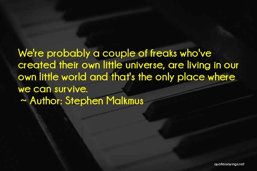 Freaks Only Quotes By Stephen Malkmus