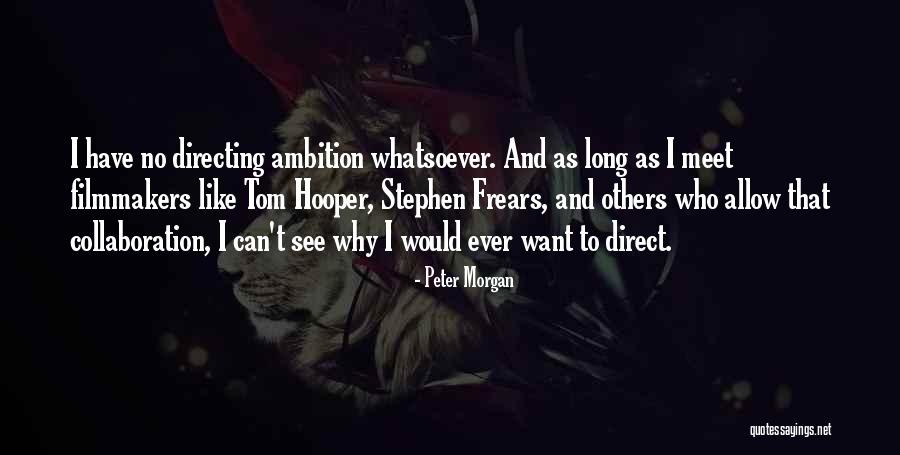 Frears Quotes By Peter Morgan Frears Quotes By Peter Morgan