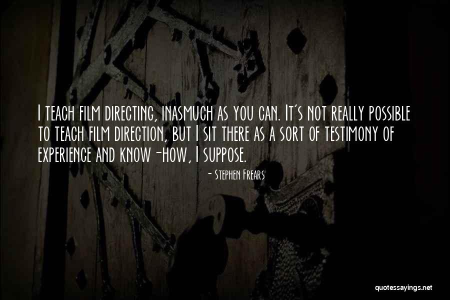 Frears Quotes By Stephen Frears Frears Quotes By Stephen Frears
