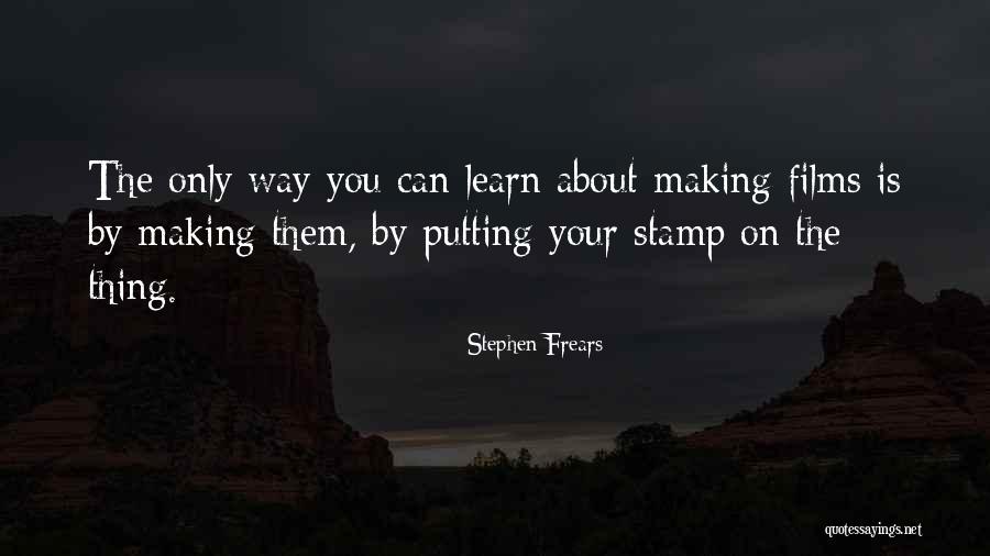Frears Quotes By Stephen Frears Frears Quotes By Stephen Frears